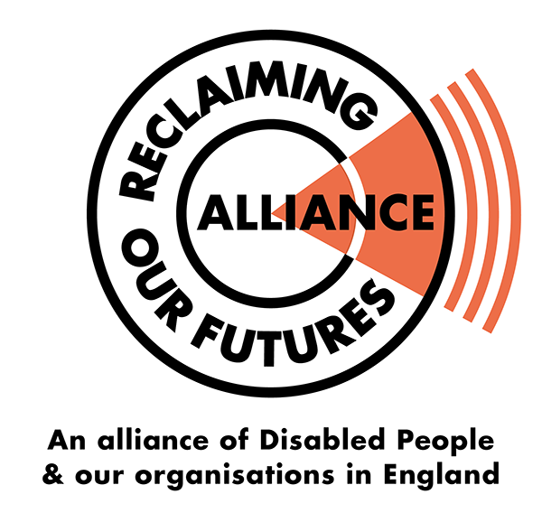 Reclaiming our futures alliance, an alliance of Disabled People & our organisations in England